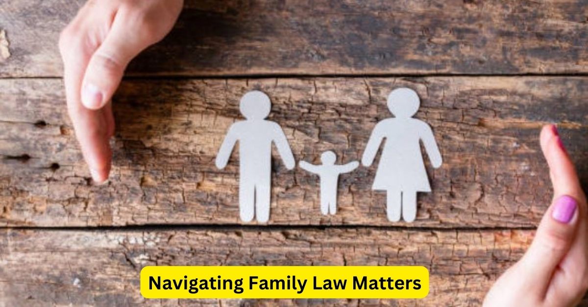 Navigating Family Law Matters: Divorce, Custody, and Support