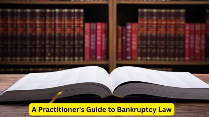 Navigating Financial Rebirth A Practitioner's Guide to Bankruptcy Law Navigating Financial Rebirth: A Practitioner's Guide to Bankruptcy Law
