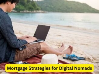 Navigating Homeownership: Mortgage Strategies for Digital Nomads