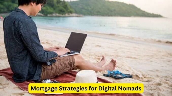 Navigating Homeownership: Mortgage Strategies for Digital Nomads