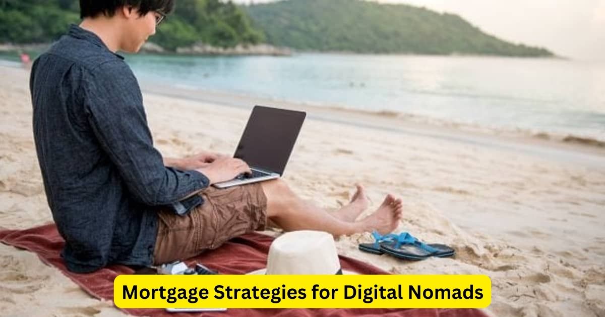 Navigating Homeownership: Mortgage Strategies for Digital Nomads