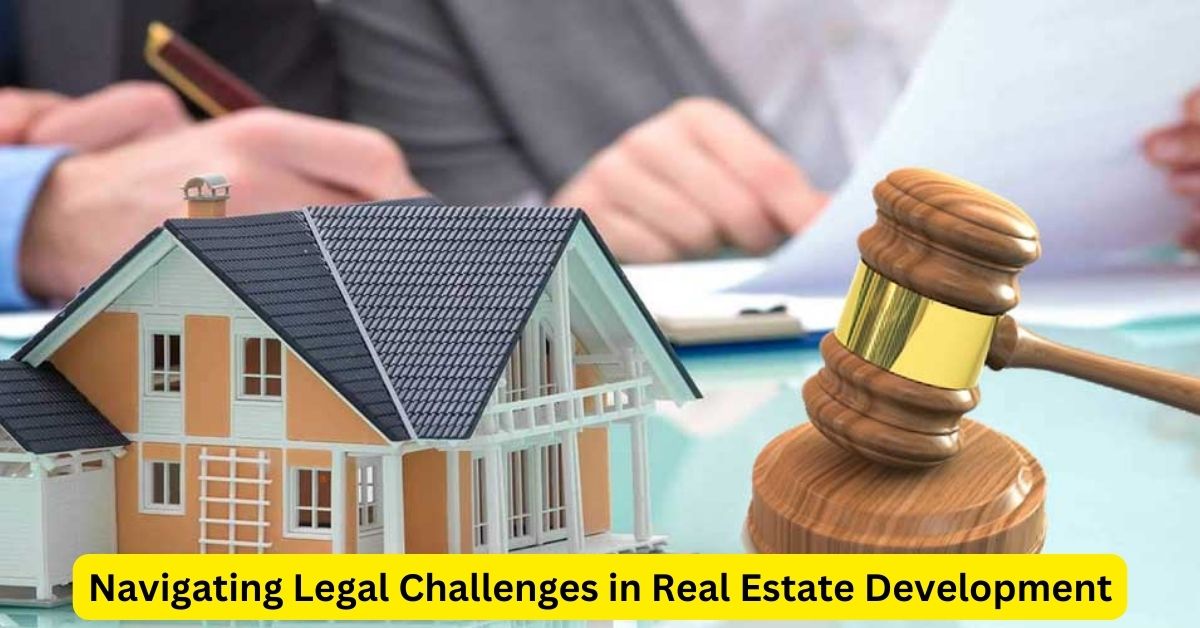 Navigating Legal Challenges in Real Estate Development