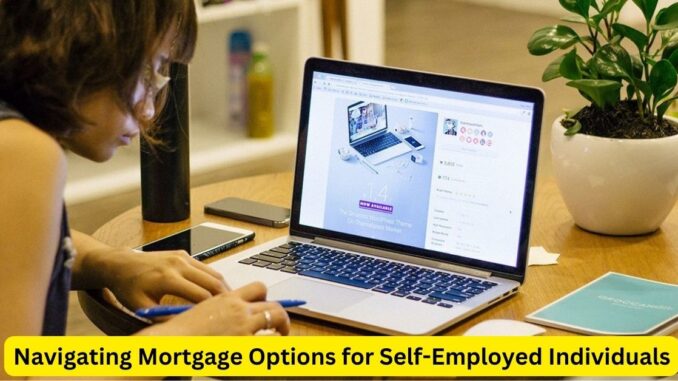 Navigating Mortgage Options for Self-Employed Individuals