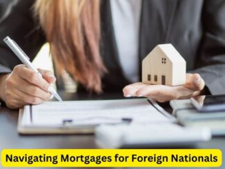 Navigating Mortgages for Foreign Nationals: Opportunities and Considerations