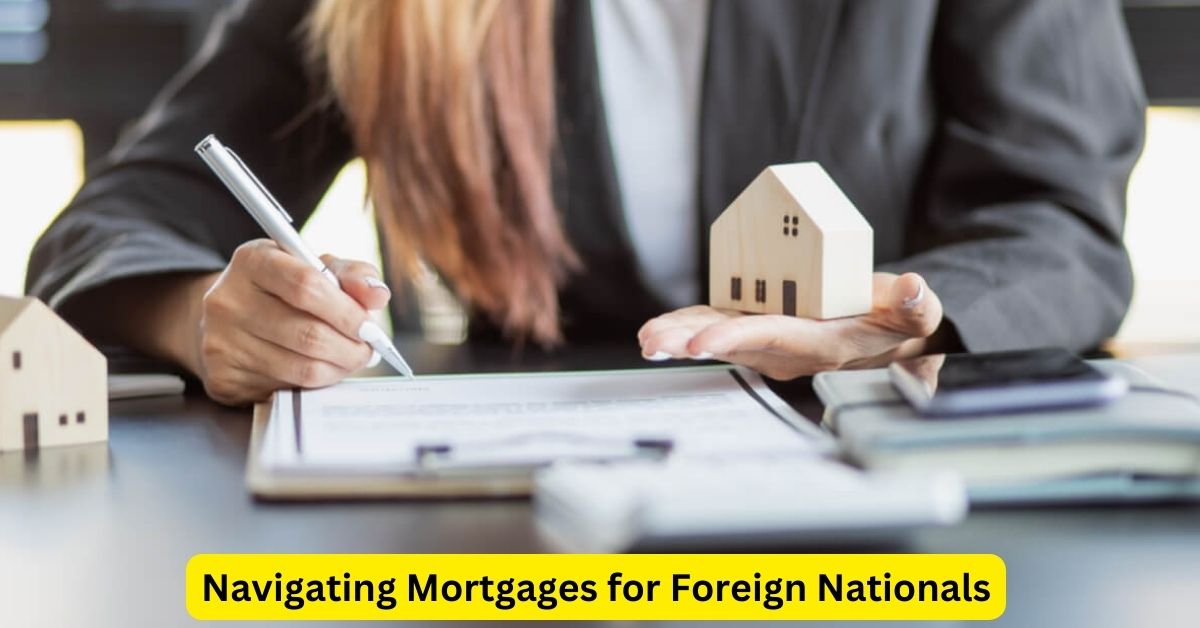 Navigating Mortgages for Foreign Nationals: Opportunities and Considerations