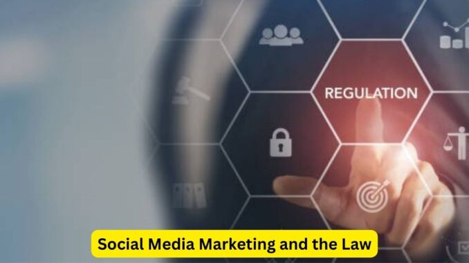 Navigating the Legal Landscape: Social Media Marketing and the Law