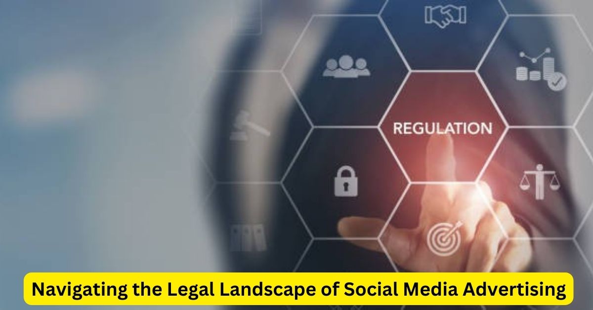 Navigating the Legal Landscape of Social Media Advertising