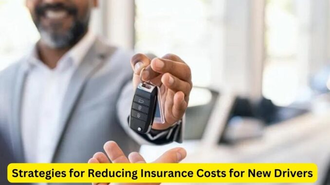 Navigating the Road to Affordable Coverage: Strategies for Reducing Insurance Costs for New Drivers