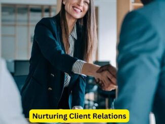 Nurturing Client Relations: A Comprehensive Guide for Attorneys