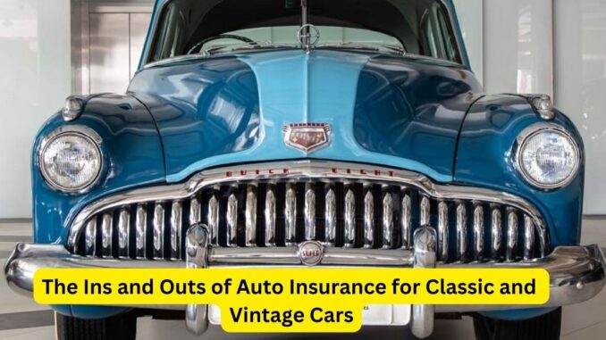 Preserving History on the Road: The Ins and Outs of Auto Insurance for Classic and Vintage Cars
