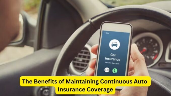 Road to Security The Benefits of Maintaining Continuous Auto Insurance Coverage Road to Security: The Benefits of Maintaining Continuous Auto Insurance Coverage