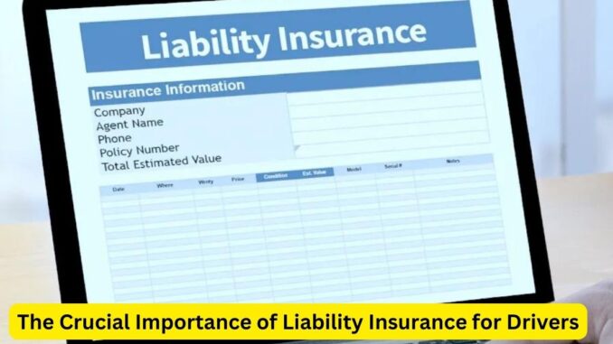 Safeguarding Your Finances: The Crucial Importance of Liability Insurance for Drivers