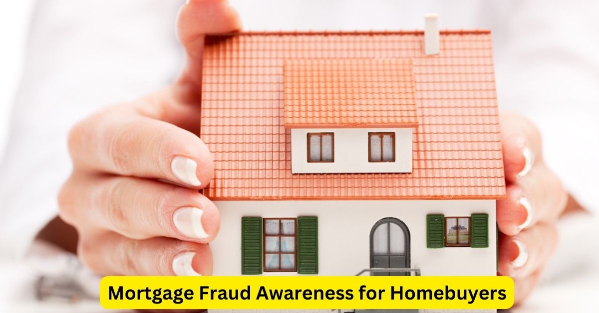 Safeguarding Your Home Purchase: Mortgage Fraud Awareness for Homebuyers