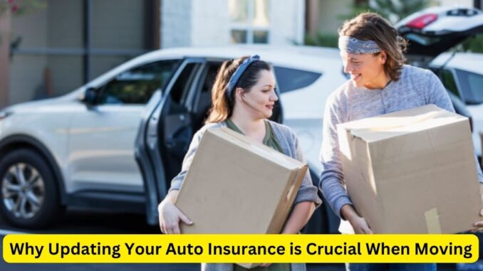 Smooth Moves: Why Updating Your Auto Insurance is Crucial When Moving