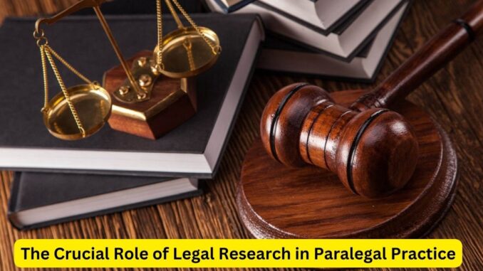 The Crucial Role of Legal Research in Paralegal Practice The Crucial Role of Legal Research in Paralegal Practice