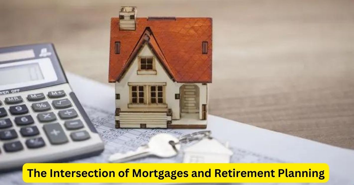 The Intersection of Mortgages and Retirement Planning