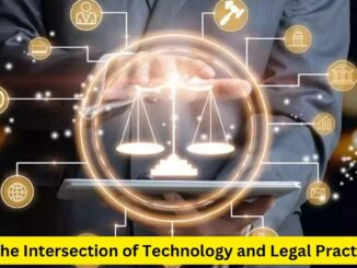 The Intersection of Technology and Legal Practice: Transforming Law for the Digital Age