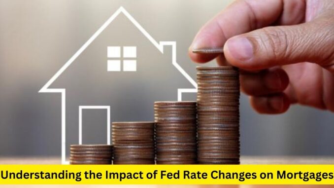 The Ripple Effect Understanding the Impact of Fed Rate Changes on Mortgages The Ripple Effect: Understanding the Impact of Fed Rate Changes on Mortgages