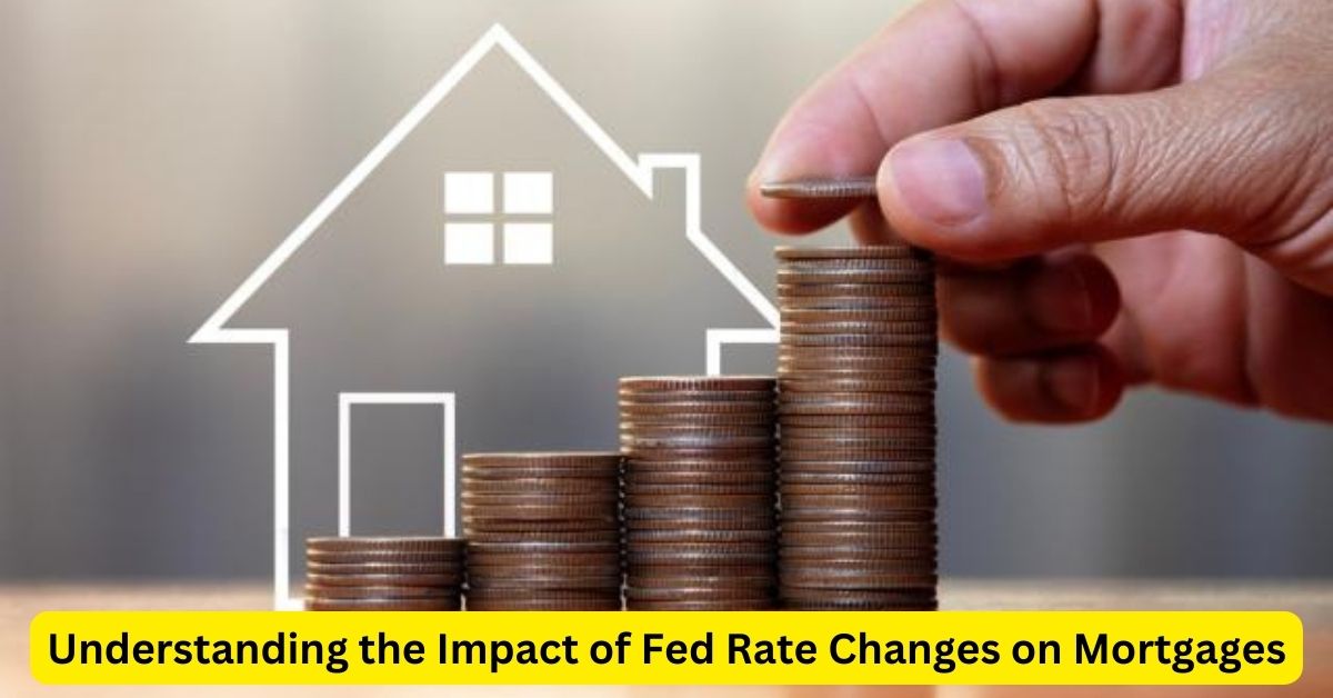 The Ripple Effect: Understanding the Impact of Fed Rate Changes on Mortgages