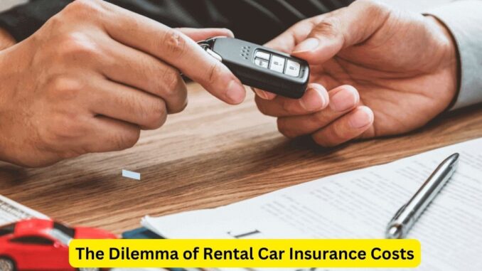 To Insure or Not to Insure: The Dilemma of Rental Car Insurance Costs