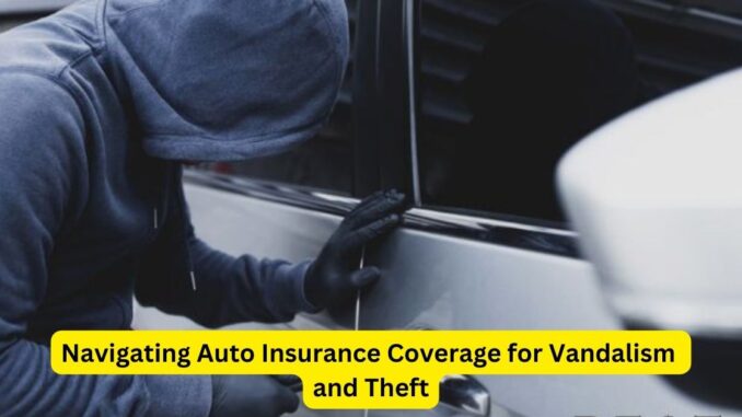 Unfortunate Events: Navigating Auto Insurance Coverage for Vandalism and Theft