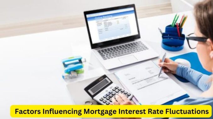 Unveiling the Dynamics Factors Influencing Mortgage Interest Rate Fluctuations Unveiling the Dynamics: Factors Influencing Mortgage Interest Rate Fluctuations