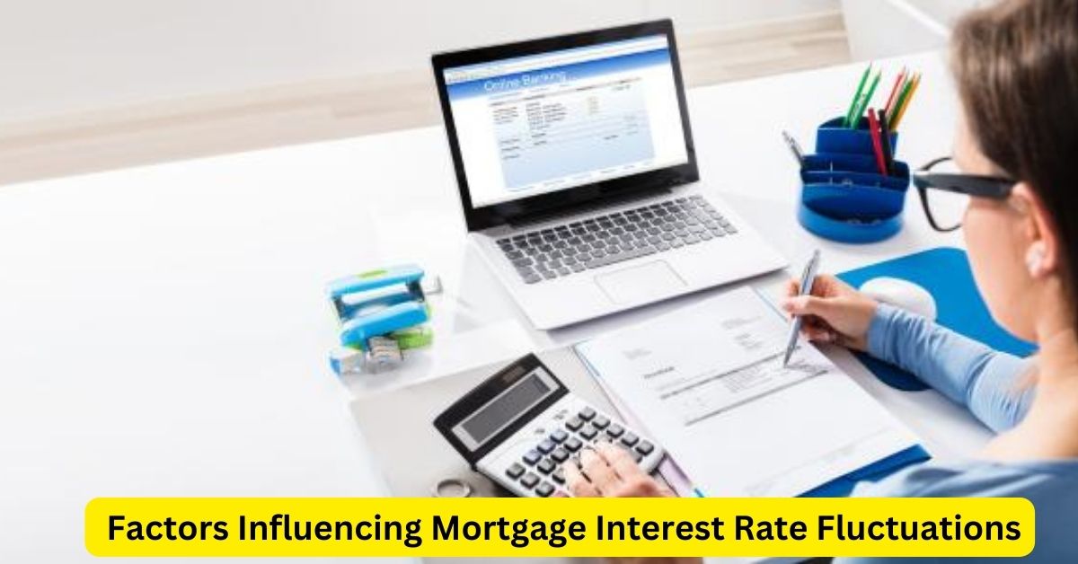 Unveiling the Dynamics: Factors Influencing Mortgage Interest Rate Fluctuations