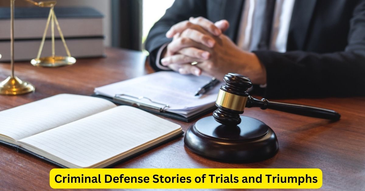 Unveiling the Resilience: Criminal Defense Stories of Trials and Triumphs