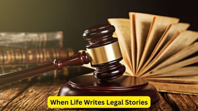 When Life Writes Legal Stories Serendipity in Jurisprudence When Life Writes Legal Stories: Serendipity in Jurisprudence