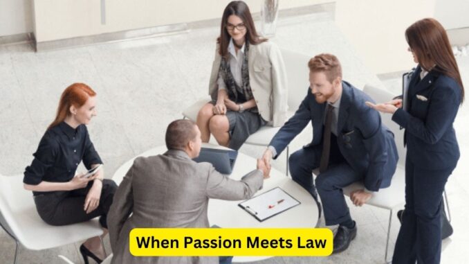 When Passion Meets Law Stories of Unintentional Legal Careers When Passion Meets Law: Stories of Unintentional Legal Careers