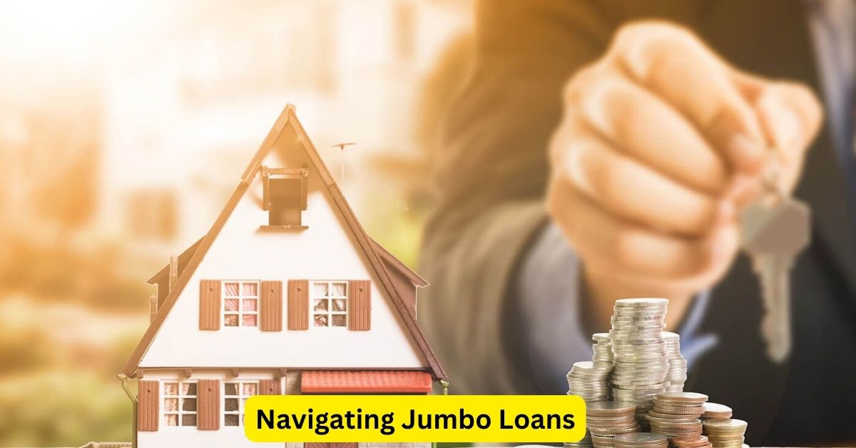 Navigating Jumbo Loans: A Comprehensive Borrower's Guide