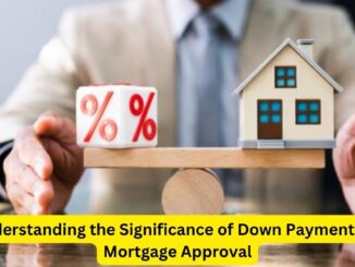 Understanding the Significance of Down Payments in Mortgage Approval