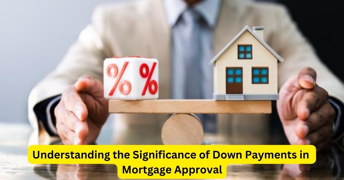 Understanding the Significance of Down Payments in Mortgage Approval