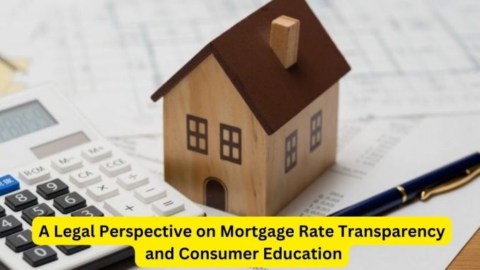 Clear Horizons A Legal Perspective on Mortgage Rate Transparency and Consumer Education Clear Horizons: A Legal Perspective on Mortgage Rate Transparency and Consumer Education