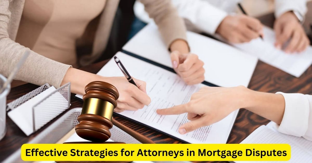 Effective Strategies for Attorneys in Mortgage Disputes