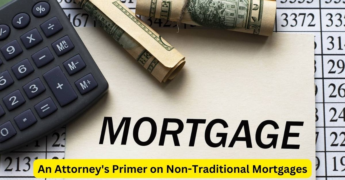 Embracing Innovation: An Attorney's Primer on Non-Traditional Mortgages