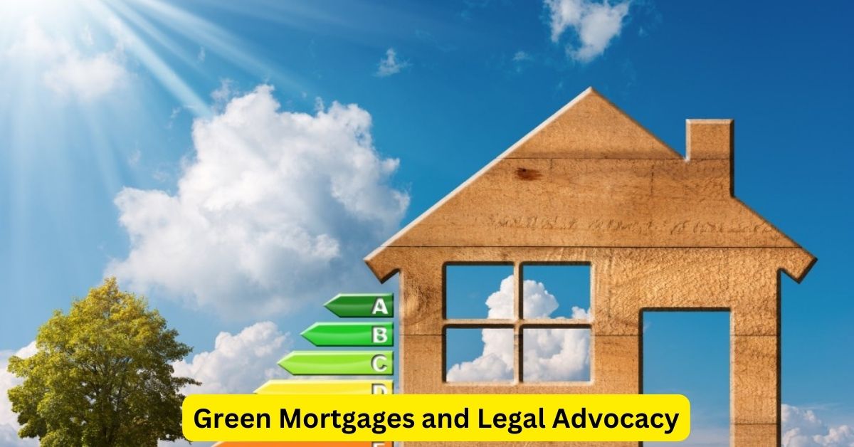 Green Mortgages and Legal Advocacy: Attorneys Pave the Way for a Sustainable Future