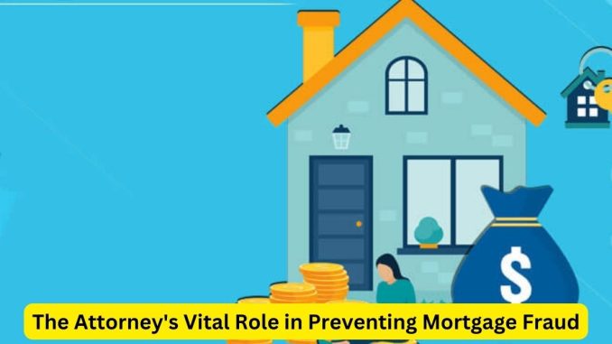 Guardians of Integrity The Attorney's Vital Role in Preventing Mortgage Fraud Guardians of Integrity: The Attorney's Vital Role in Preventing Mortgage Fraud