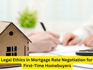 Guiding the Way: Legal Ethics in Mortgage Rate Negotiation for First-Time Homebuyers