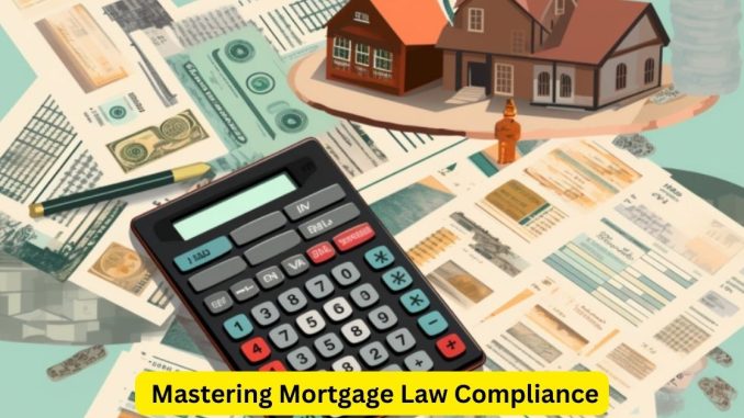 Mastering Mortgage Law Compliance A Guide for Attorneys Mastering Mortgage Law Compliance: A Guide for Attorneys