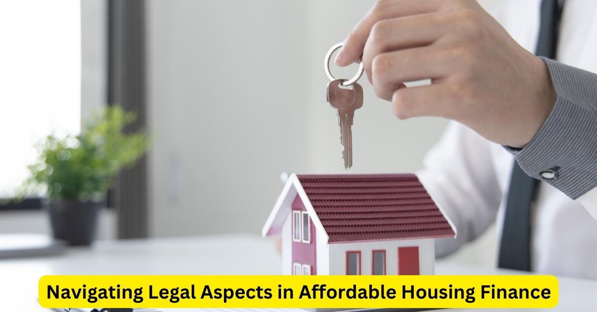 Navigating Legal Aspects in Affordable Housing Finance