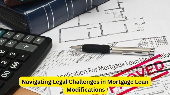 Navigating Legal Challenges in Mortgage Loan Modifications Navigating Legal Challenges in Mortgage Loan Modifications