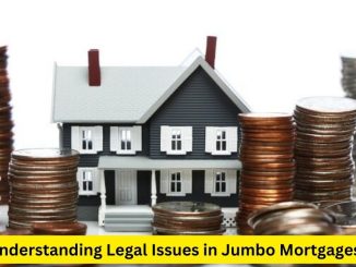 Navigating Legal Complexities: Understanding Legal Issues in Jumbo Mortgages