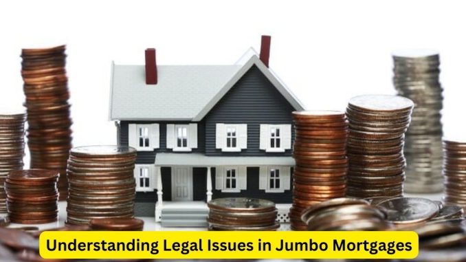 Navigating Legal Complexities Understanding Legal Issues in Jumbo Mortgages Navigating Legal Complexities: Understanding Legal Issues in Jumbo Mortgages