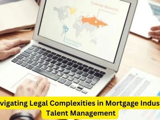 Navigating Legal Complexities in Mortgage Industry Talent Management