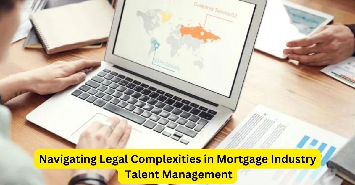 Navigating Legal Complexities in Mortgage Industry Talent Management