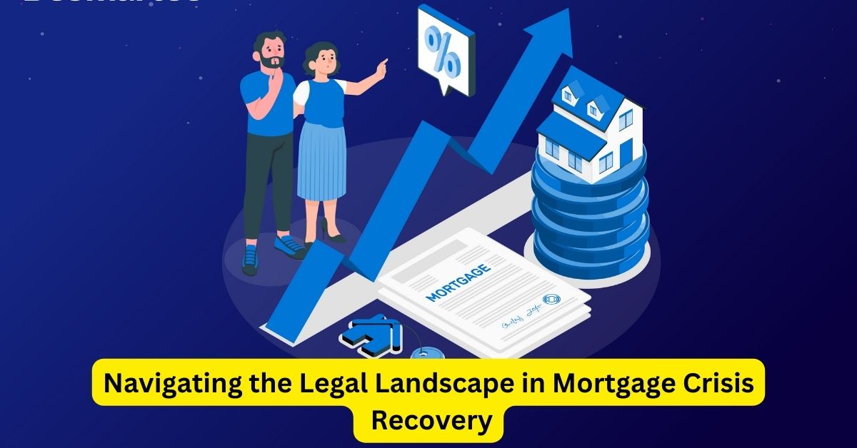 Navigating the Legal Landscape in Mortgage Crisis Recovery