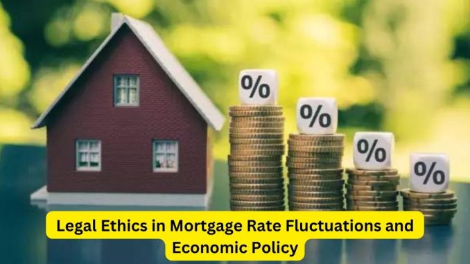Navigating the Waves Legal Ethics in Mortgage Rate Fluctuations and Economic Policy Navigating the Waves: Legal Ethics in Mortgage Rate Fluctuations and Economic Policy
