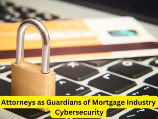 Safeguarding Mortgages: Attorneys as Guardians of Mortgage Industry Cybersecurity