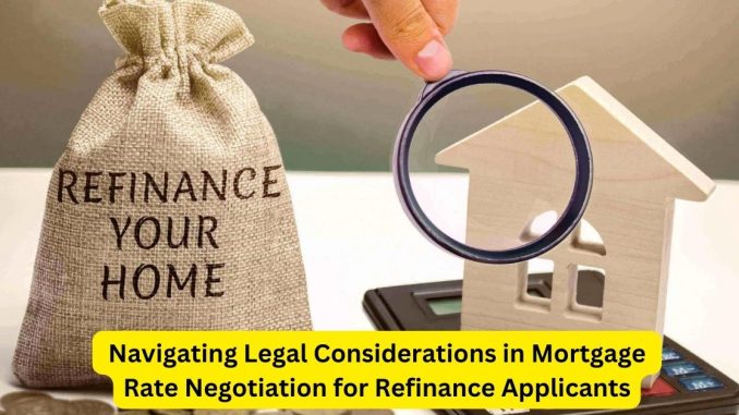 Strategic Approaches Navigating Legal Considerations in Mortgage Rate Negotiation for Refinance Applicants Strategic Approaches: Navigating Legal Considerations in Mortgage Rate Negotiation for Refinance Applicants